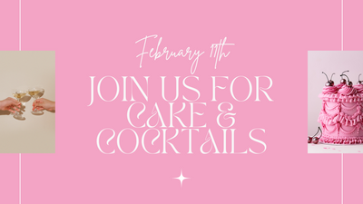 Cake & Cocktails // Galentine's Event!